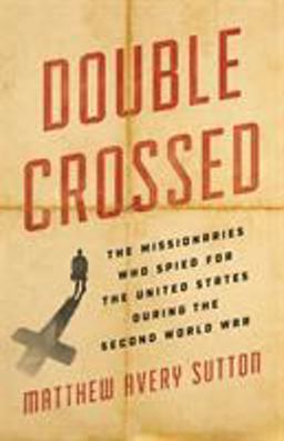 Double Crossed: The Missionaries Who Spied for the United States During the Second World War  9780465052660 Front Cover