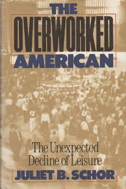 Overworked American The Unexpected Decline of Leisure  9780465054336 Front Cover
