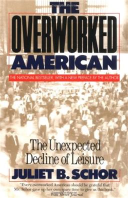 Overworked American The Unexpected Decline of Leisure  9780465054343 Front Cover