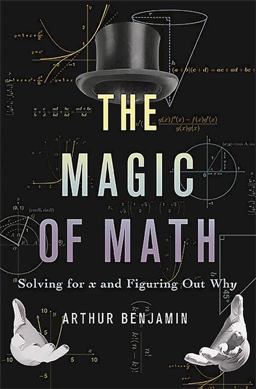 Magic of Math Solving for X and Figuring Out Why  9780465054725 Front Cover