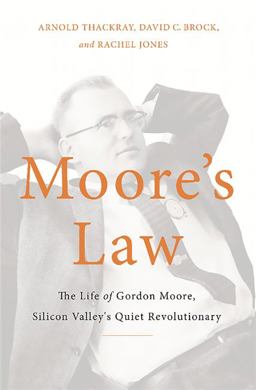 Moore's Law The Life of Gordon Moore, Silicon Valley's Quiet Revolutionary  9780465055647 Front Cover
