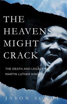 Heavens Might Crack The Death and Legacy of Martin Luther King Jr  9780465055913 Front Cover