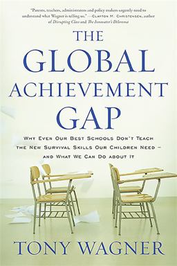 Global Achievement Gap Why Our Kids Don't Have the Skills They Need for College, Careers, and Citizenship -- and What We Can Do about It  9780465055975 Front Cover