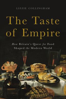 Taste of Empire How Britain's Quest for Food Shaped the Modern World  9780465056668 Front Cover