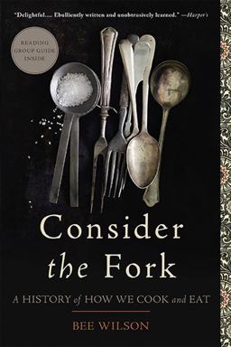 Consider the Fork A History of How We Cook and Eat  9780465056972 Front Cover