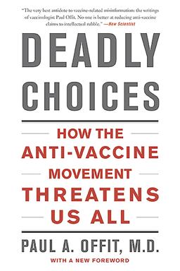 Deadly Choices How the Anti-Vaccine Movement Threatens Us All  9780465057962 Front Cover