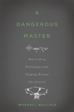 Dangerous Master How to Keep Technology from Slipping Beyond Our Control  9780465058624 Front Cover