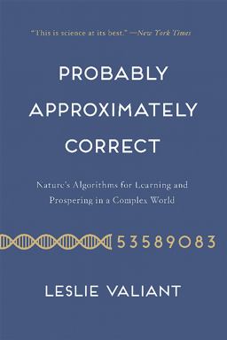 Probably Approximately Correct Nature's Algorithms for Learning and Prospering in a Complex World  9780465060726 Front Cover