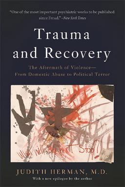 Trauma and Recovery The Aftermath of Violence--From Domestic Abuse to Political Terror  9780465061716 Front Cover