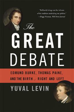 Great Debate Edmund Burke, Thomas Paine, and the Birth of Right and Left  9780465062980 Front Cover