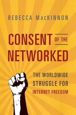 Consent of the Networked The Worldwide Struggle for Internet Freedom  9780465063758 Front Cover