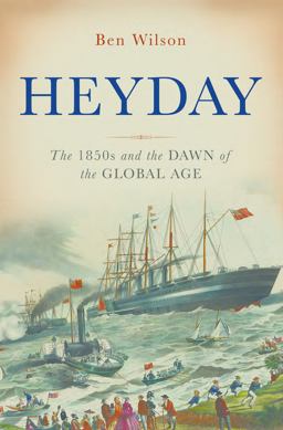 Heyday The 1850s and the Dawn of the Global Age  9780465064250 Front Cover
