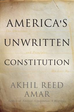 America's Unwritten Constitution The Precedents and Principles We Live By  9780465064908 Front Cover