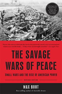 Savage Wars of Peace Small Wars and the Rise of American Power  9780465064939 Front Cover