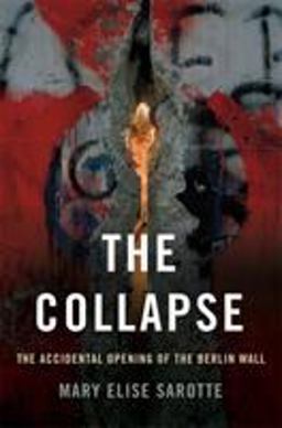 Collapse The Accidental Opening of the Berlin Wall  9780465064946 Front Cover