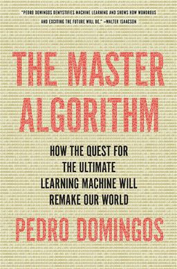 Master Algorithm How the Quest for the Ultimate Learning Machine Will Remake Our World  9780465065707 Front Cover