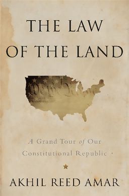 Law of the Land A Grand Tour of Our Constitutional Republic  9780465065905 Front Cover