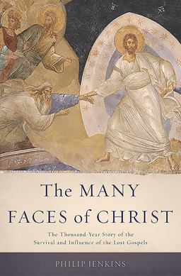 Many Faces of Christ The Thousand-Year Story of the Survival and Influence of the Lost Gospels  9780465066926 Front Cover