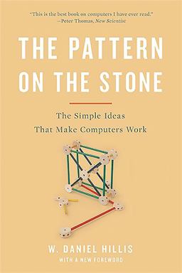 Pattern on the Stone The Simple Ideas That Make Computers Work 2nd 9780465066933 Front Cover
