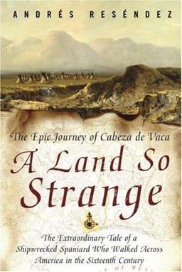 Land So Strange The Epic Journey of Cabeza de Vaca  9780465068401 Front Cover