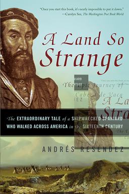 Land So Strange The Epic Journey of Cabeza de Vaca  9780465068418 Front Cover