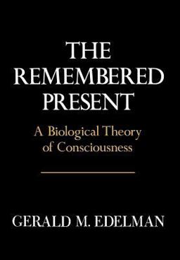 Remembered Present A Biological Theory of Consciousness  9780465069101 Front Cover