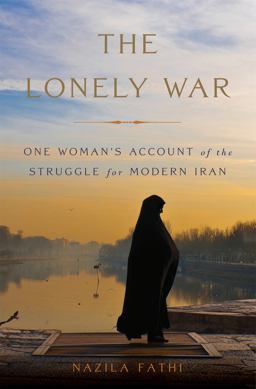 Lonely War One Woman's Account of the Struggle for Modern Iran  9780465069996 Front Cover