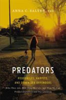 Predators Pedophiles, Rapists, and Other Sex Offenders  9780465071739 Front Cover