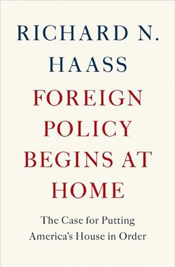 Foreign Policy Begins at Home The Case for Putting America's House in Order  9780465071999 Front Cover