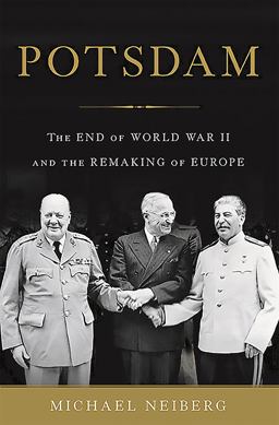Potsdam The End of World War II and the Remaking of Europe  9780465075256 Front Cover