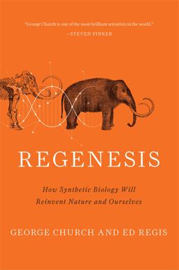 Regenesis How Synthetic Biology Will Reinvent Nature and Ourselves  9780465075706 Front Cover