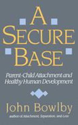 Secure Base Parent-Child Attachment and Healthy Human Development  9780465075973 Front Cover