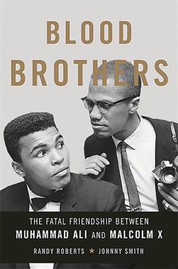 Blood Brothers The Fatal Friendship Between Muhammad Ali and Malcolm X  9780465079704 Front Cover