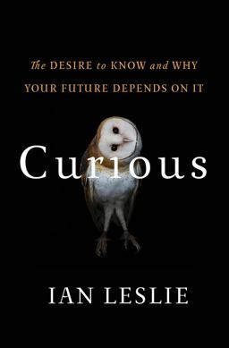 Curious The Desire to Know and Why Your Future Depends on It  9780465079964 Front Cover