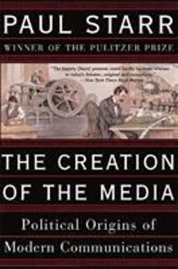 Creation of the Media Political Origins of Modern Communications  9780465081943 Front Cover