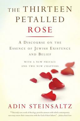 Thirteen Petalled Rose A Discourse on the Essence of Jewish Existence and Belief  9780465082728 Front Cover