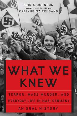 What We Knew Terror, Mass Murder, and Everyday Life in Nazi Germany  9780465085729 Front Cover