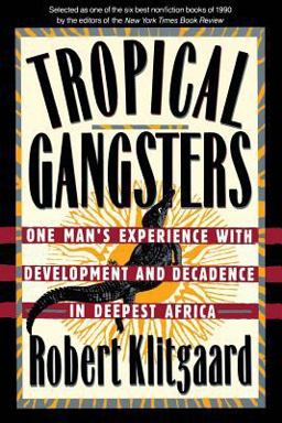 Tropical Gangsters One Man's Experience with Development and Decadence in Deepest Africa  9780465087600 Front Cover