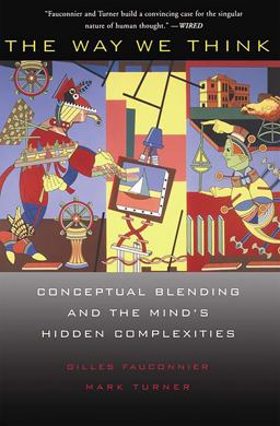 Way We Think Conceptual Blending and the Mind's Hidden Complexities  9780465087860 Front Cover