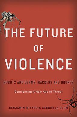 Future of Violence Robots and Germs, Hackers and Drones-Confronting a New Age of Threat  9780465089741 Front Cover