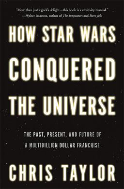 How Star Wars Conquered the Universe How Star Wars Conquered the Universe