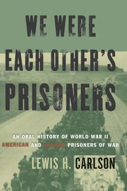 We Were Each Other's Prisoners An Oral History of World War II American and German Prisoners of War  9780465091232 Front Cover