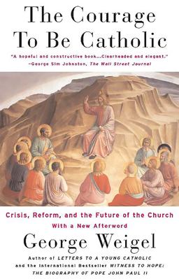 Courage to Be Catholic Crisis, Reform and the Future of the Church  9780465092611 Front Cover