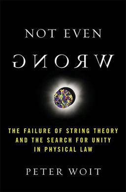 Not Even Wrong The Failure of String Theory and the Search for Unity in Physical Law for Unity in Physical Law  9780465092765 Front Cover