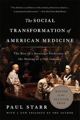 Social Transformation of American Medicine The Rise of a Sovereign Profession and the Making of a Vast Industry 2nd 9780465093021 Front Cover
