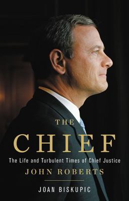 Chief The Life and Turbulent Times of Chief Justice John Roberts 1st 2019 9780465093274 Front Cover
