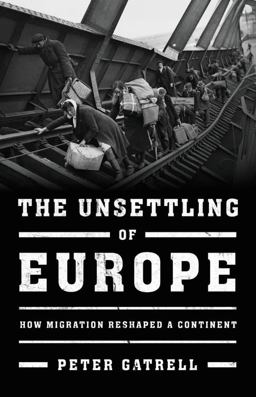 Unsettling of Europe How Migration Reshaped a Continent  9780465093618 Front Cover