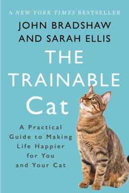 Trainable Cat A Practical Guide to Making Life Happier for You and Your Cat  9780465093717 Front Cover