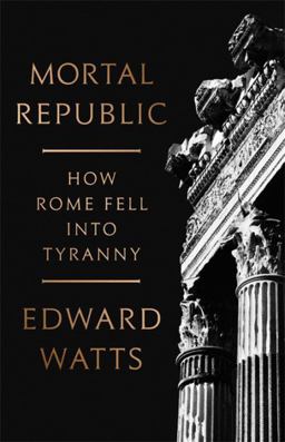 Mortal Republic How Rome Fell into Tyranny  9780465093816 Front Cover