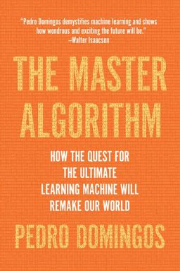 Master Algorithm How the Quest for the Ultimate Learning Machine Will Remake Our World  9780465094271 Front Cover